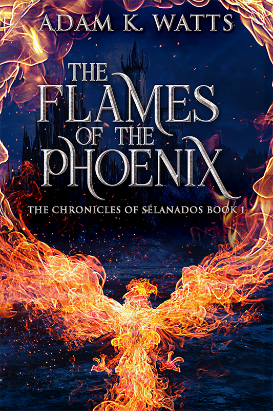 Book cover for The Flames of the Phoenix: Book 1 of The Chronicles of Sélanados by Adam K. Watts